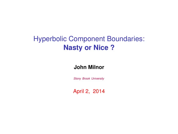 hyperbolic component boundaries nasty or nice