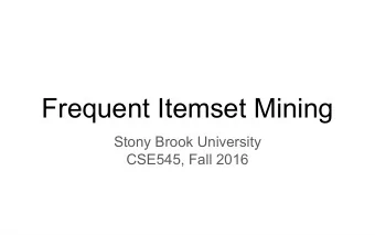 Frequent Itemset Mining  Stony Brook University  CSE545, Fall 2016 Frequent Itemset Mining aka