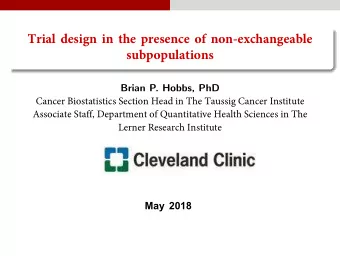 Trial design in the presence of non-exchangeable  subpopulations  Cancer Biostatistics Section Head