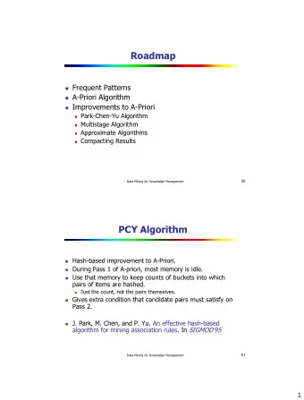 Roadmap  Frequent Patterns  A-Priori Algorithm  Improvements to A-Priori  Park-Chen-Yu