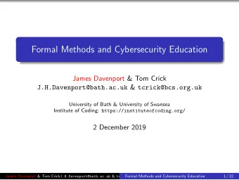 Formal Methods and Cybersecurity Education  James Davenport &amp; Tom Crick