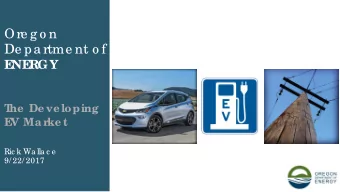 Ore g o n  De pa rtme nt o f  E  NE  RGY  T  he  De ve loping  E  V Mar ke t  Ric k Wa lla c e  9/