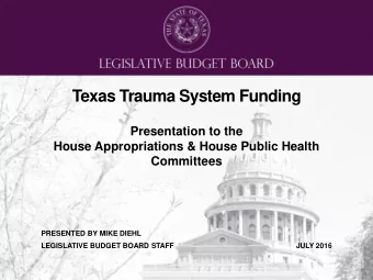Texas Trauma System Funding  Presentation to the  House Appropriations &amp; House Public Health