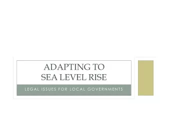 ADAPTING TO  SEA LEVEL RISE  L E G A L  I S S U E S  F O R  L O C A L  G O V E R N M E N T S  ISSUE