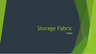 Storage Fabric  CS6453  Summary  Last week: NVRAM is going to change the way we thing about