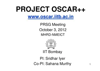PROJECT OSCAR++  www.oscar.iitb.ac.in  PRSG Meeting  October 3, 2012  MHRD-NMEICT  IIT Bombay  PI: