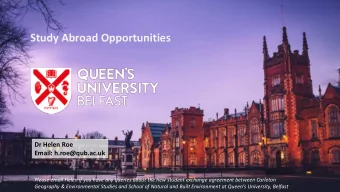 Study Abroad Opportunities  Dr Helen Roe  Email: h.roe@qub.ac.uk  Please email Helen if you have