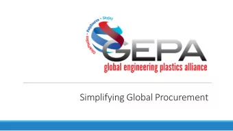 Simplifying Global Procurement  What is GEPA?  An alliance developed to provide existing  and new