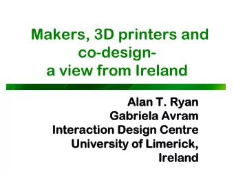 Makers, 3D printers and  co-design-  a view from Ireland  Ala  lan T. R  n T. Rya  yan  n  Ga