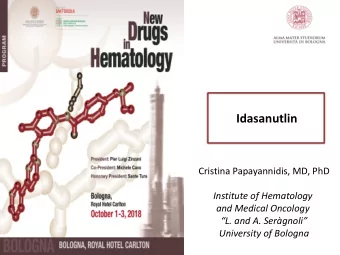 Idasanutlin  Cristina Papayannidis, MD, PhD  Institute of Hematology  and Medical Oncology L.