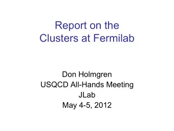 Clusters at Fermilab  Don Holmgren  USQCD All-Hands Meeting  JLab  May 4-5, 2012  Outline
