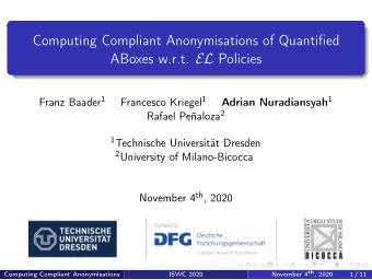 Computing Compliant Anonymisations of Quantified ABoxes w.r.t. EL Policies Franz Baader 1 Francesco