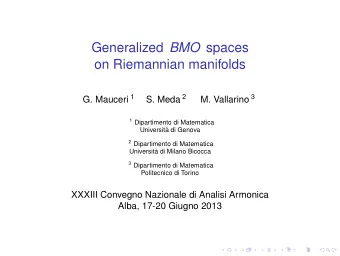 Generalized BMO spaces  on Riemannian manifolds G. Mauceri 1 S. Meda 2 M. Vallarino 3 1