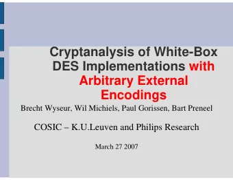 Cryptanalysis of White-Box  DES Implementations with  Arbitrary External  Encodings  Brecht Wyseur,