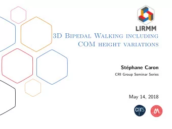 3D Bipedal Walking including  COM height variations  St  ephane Caron  CRI Group Seminar Series