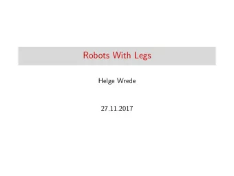Robots With Legs  Helge Wrede  27.11.2017  Outline  Motivation  Overview  Properties  Number of