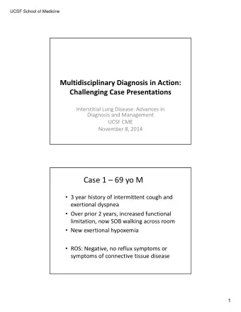 Case 1  69 yo M  3 year history of intermittent cough and  exertional dyspnea  Over prior