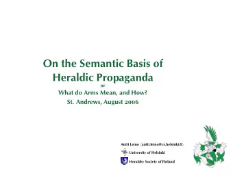 On the Semantic Basis of  Heraldic Propaganda  or  What do Arms Mean, and How? St. Andrews, August