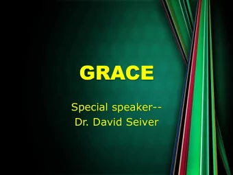 GRACE  Special speaker--  Dr. David Seiver  Introduction  Preaching what is needed vs  Christian