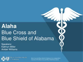 Alaha  Blue Cross and  Blue Shield of Alabama  Speakers:  Kathryn Miller  Amber Williams  Blue