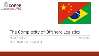 The Complexity of Offshore Logistics  PRESENTED BY  MAY2016  PROF. JEAN-DAVID CAPRACE  Deep Sea Oil
