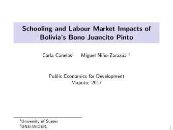 Schooling and Labour Market Impacts of  Bolivias Bono Juancito Pinto Carla Canelas 1 ua 2