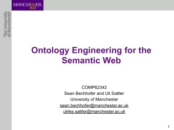 Ontology Engineering for the  Semantic Web  COMP62342  Sean Bechhofer and Uli Sattler  University