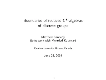 Boundaries of reduced C*-algebras  of discrete groups  Matthew Kennedy  (joint work with Mehrdad