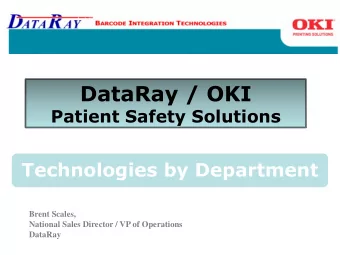 DataRay / OKI  Patient Safety Solutions Technologies by Department  Brent Scales,  National Sales