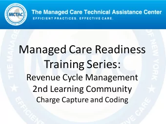 Managed Care Readiness  Training Series:  Revenue Cycle Management  2nd Learning Community  Charge
