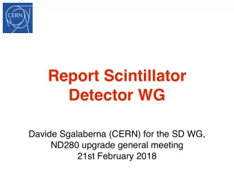 Report Scintillator  Detector WG  Davide Sgalaberna (CERN) for the SD WG,  ND280 upgrade general
