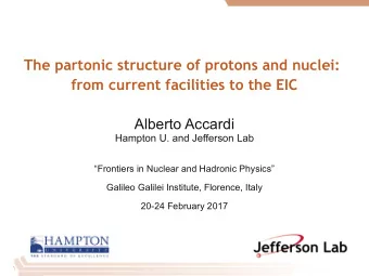 The partonic structure of protons and nuclei:  from current facilities to the EIC  Alberto Accardi