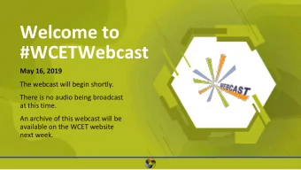 Welcome to  #WCETWebcast  May 16, 2019  The webcast will begin shortly.  There is no audio being