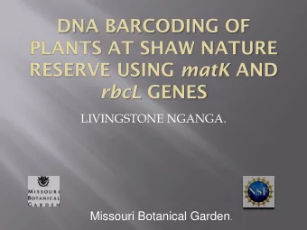DNA BARCODING OF  PLANTS AT SHAW NATURE RESERVE USING matK AND rbcL GENES  LIVINGSTONE NGANGA.
