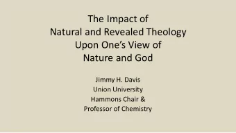 The Impact of  Natural and Revealed Theology  Upon Ones View of  Nature and God  Jimmy H. Davis