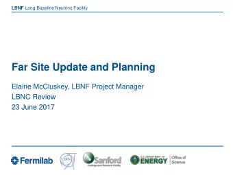 Far Site Update and Planning  Elaine McCluskey, LBNF Project Manager  LBNC Review  23 June 2017