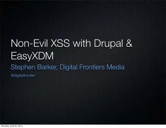 Non-Evil XSS with Drupal &amp;  EasyXDM  Stephen Barker, Digital Frontiers Media  @digitalfrontier