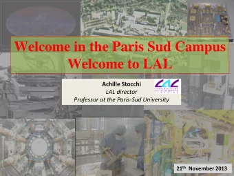 Welcome in the Paris Sud Campus  Welcome to LAL  Achille Stocchi  LAL director  Professor at the