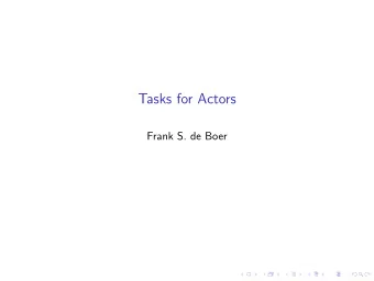 Tasks for Actors  Frank S. de Boer  Main Problem  Modeling and analysis of real-time distributed