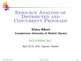 Resource Analysis of  Distributed and  Concurrent Programs  Elvira Albert  Complutense University