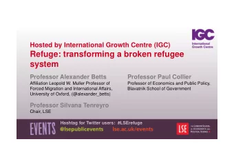 Refuge: transforming a broken refugee  system  Professor Alexander Betts  Professor Paul Collier