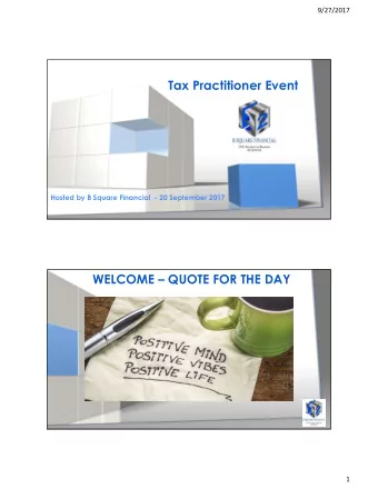 Tax Practitioner Event  Hosted by B Square Financial  - 20 September 2017  WELCOME  QUOTE FOR
