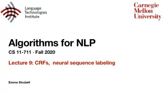 Algorithms for NLP  CS 11-711  Fall 2020  Lecture 9: CRFs,  neural sequence labeling  Emma