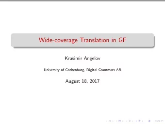 Wide-coverage Translation in GF  Krasimir Angelov  University of Gothenburg, Digital Grammars AB
