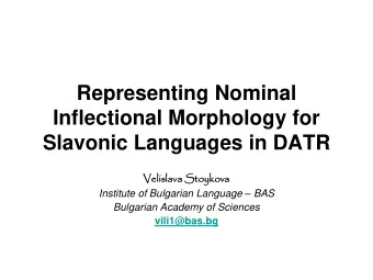 Inflectional Morphology for  Slavonic Languages in DATR  Velis  islava  ava St  Stoykov  ykova