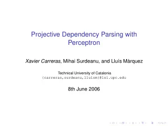 Projective Dependency Parsing with  Perceptron Xavier Carreras , Mihai Surdeanu, and Llus