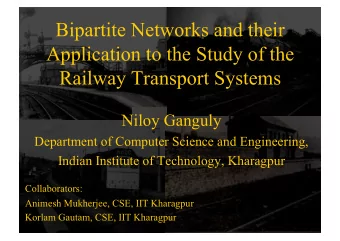 Bipartite Networks and their  Application to the Study of the  Railway Transport Systems  Niloy