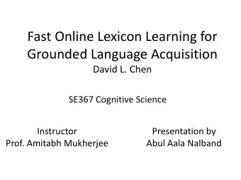 Fast Online Lexicon Learning for  Grounded Language Acquisition  David L. Chen  SE367 Cognitive