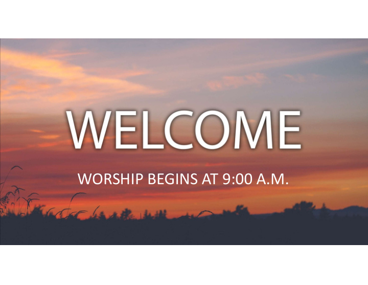 worship begins at 9 00 a m