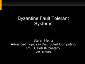 Byzantine Fault Tolerant  Systems  Stefan Heinz  Advanced Topics in Distributed Computing  Ph. D.